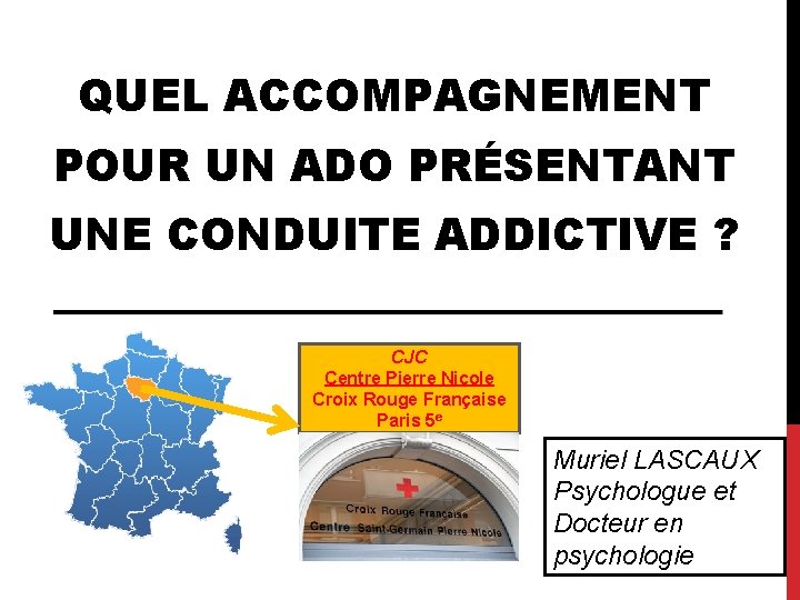 QUEL ACCOMPAGNEMENT POUR UN ADO PRÉSENTANT UNE CONDUITE ADDICTIVE ? CJC Centre Pierre Nicole