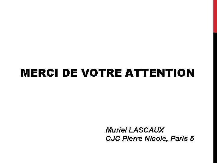 MERCI DE VOTRE ATTENTION Muriel LASCAUX CJC Pierre Nicole, Paris 5 