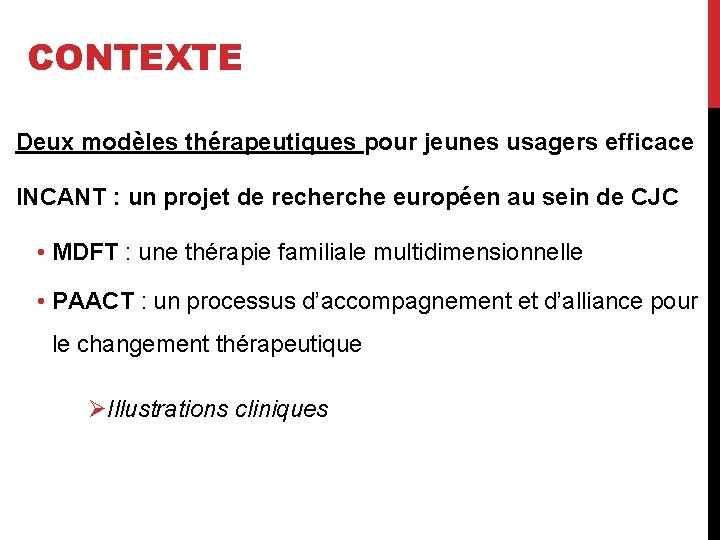 CONTEXTE Deux modèles thérapeutiques pour jeunes usagers efficace INCANT : un projet de recherche CONTEXTE Deux modèles thérapeutiques pour jeunes usagers efficace INCANT : un projet de recherche