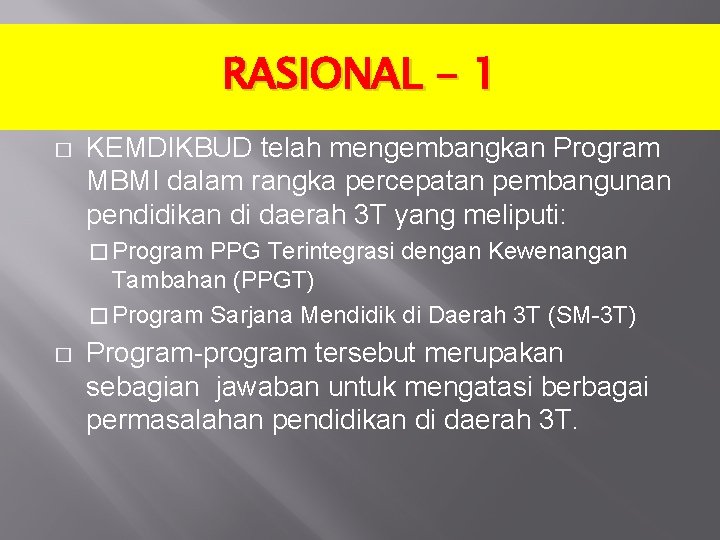 RASIONAL - 1 � KEMDIKBUD telah mengembangkan Program MBMI dalam rangka percepatan pembangunan pendidikan
