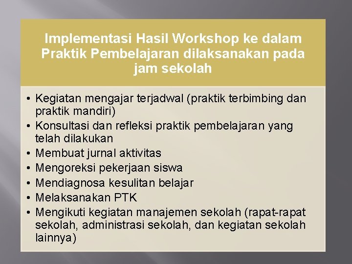 Implementasi Hasil Workshop ke dalam Praktik Pembelajaran dilaksanakan pada jam sekolah • Kegiatan mengajar