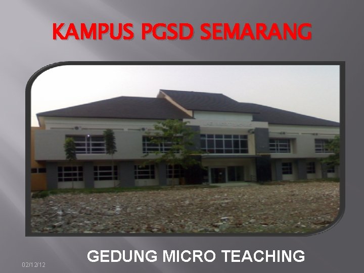 KAMPUS PGSD SEMARANG 02/12/12 GEDUNG MICRO TEACHING 