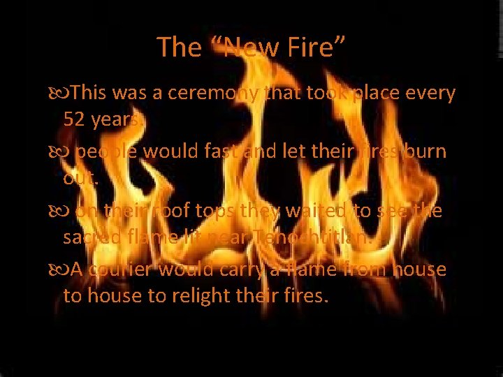 The “New Fire” This was a ceremony that took place every 52 years. people