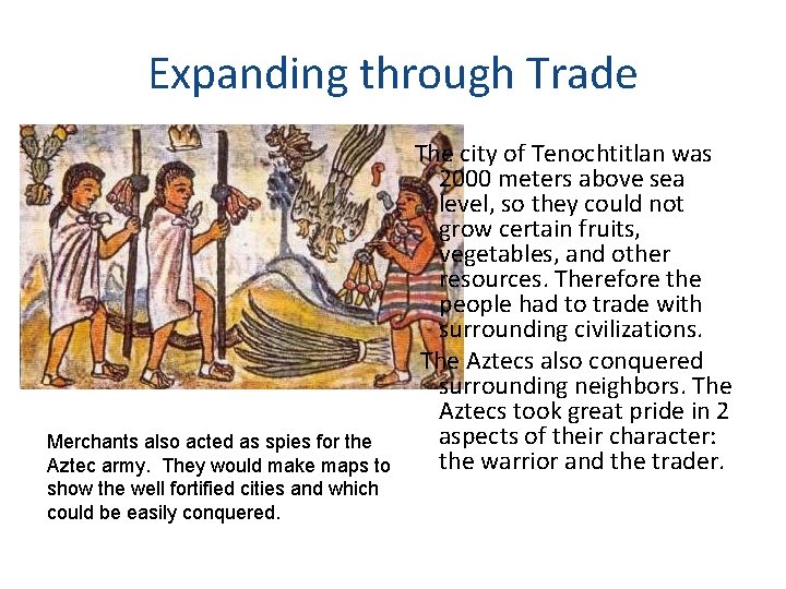 Expanding through Trade Merchants also acted as spies for the Aztec army. They would