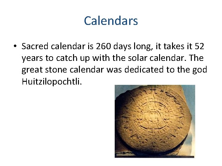 Calendars • Sacred calendar is 260 days long, it takes it 52 years to
