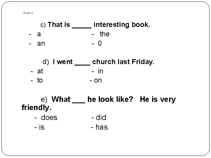 Grade 5 c) That is _____ interesting book. - an - the - 0