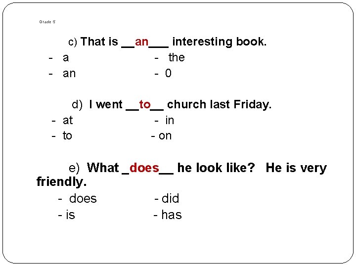 Grade 5 c) That is __an___ interesting book. - an - the - 0