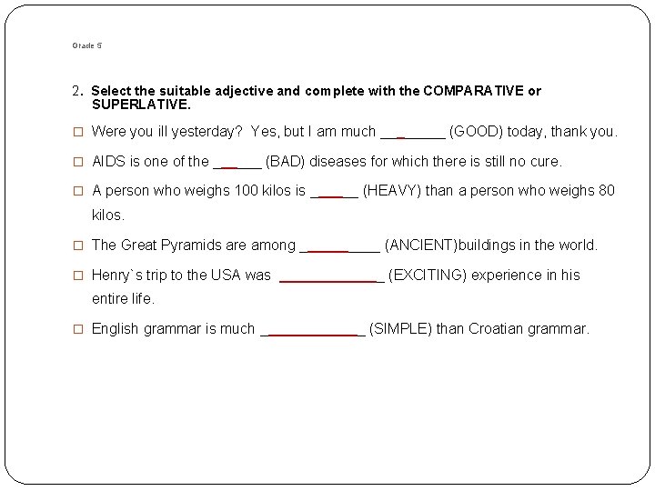 Grade 5 2. Select the suitable adjective and complete with the COMPARATIVE or SUPERLATIVE.