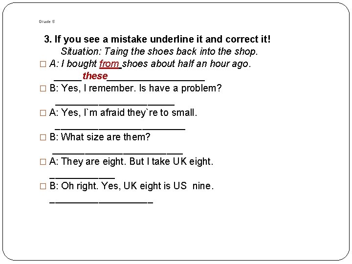 Grade 5 3. If you see a mistake underline it and correct it! Situation: