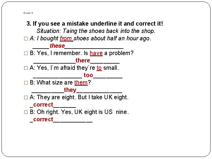 Grade 5 3. If you see a mistake underline it and correct it! Situation: