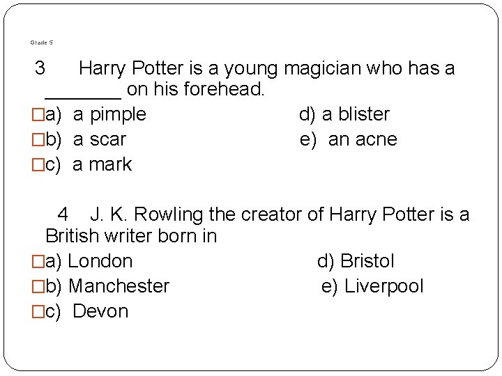 Grade 5 3 Harry Potter is a young magician who has a _______ on