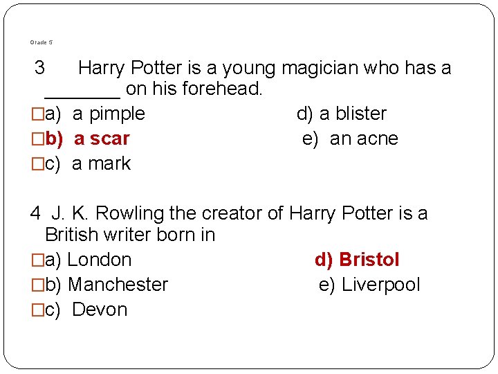 Grade 5 3 Harry Potter is a young magician who has a _______ on