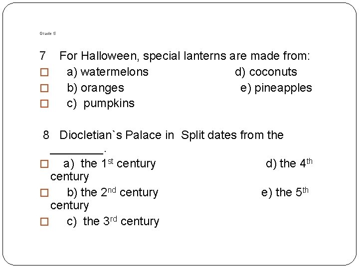 Grade 5 7 For Halloween, special lanterns are made from: � a) watermelons d)