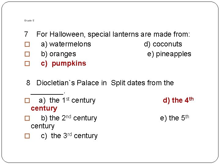 Grade 5 7 For Halloween, special lanterns are made from: � a) watermelons d)