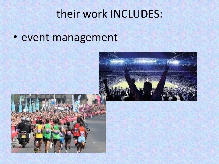 their work INCLUDES: • event management 