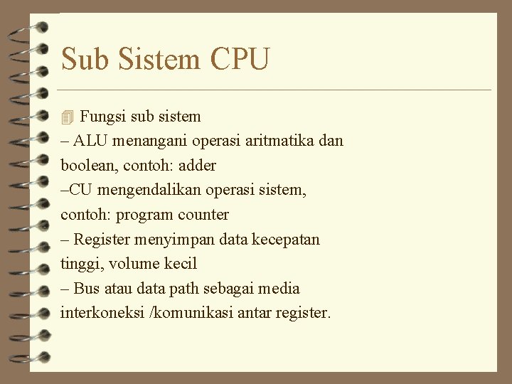Sub Sistem CPU 4 Fungsi sub sistem – ALU menangani operasi aritmatika dan boolean,