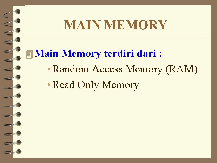 MAIN MEMORY 4 Main Memory terdiri dari : • Random Access Memory (RAM) •