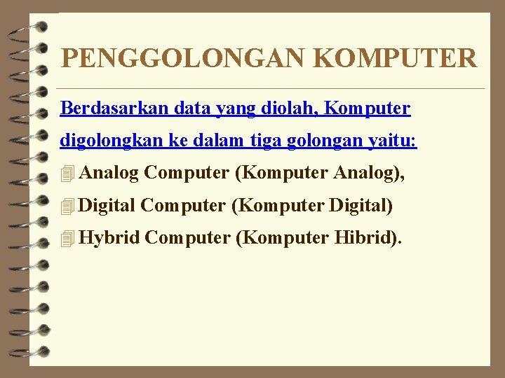 PENGGOLONGAN KOMPUTER Berdasarkan data yang diolah, Komputer digolongkan ke dalam tiga golongan yaitu: 4