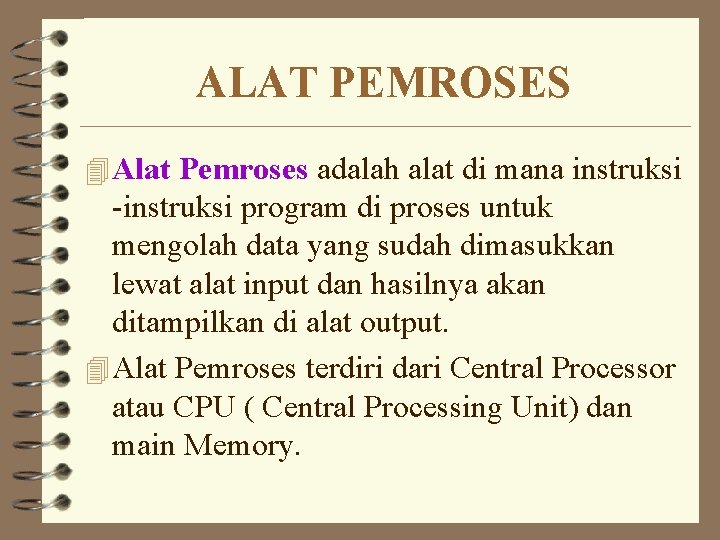 ALAT PEMROSES 4 Alat Pemroses adalah alat di mana instruksi -instruksi program di proses