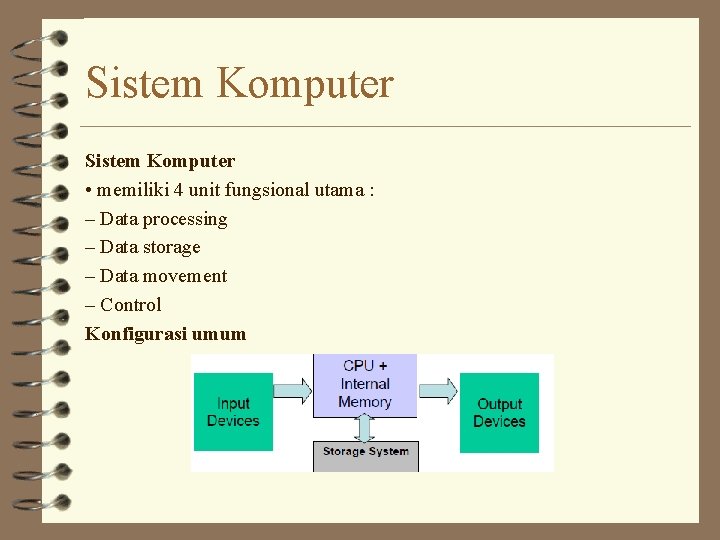 Sistem Komputer • memiliki 4 unit fungsional utama : – Data processing – Data