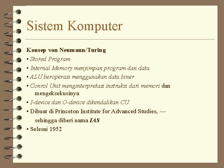 Sistem Komputer Konsep von Neumann/Turing • Stored Program • Internal Memory menyimpan program dan