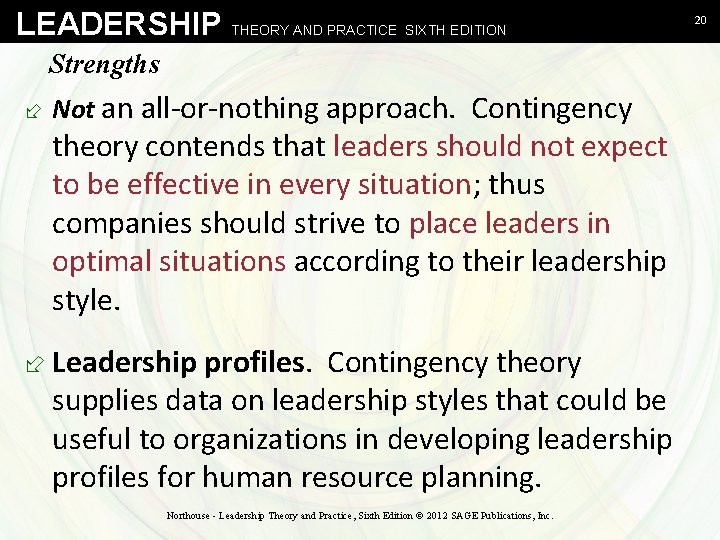 LEADERSHIP THEORY AND PRACTICE SIXTH EDITION Strengths ÷ Not an all-or-nothing approach. Contingency theory