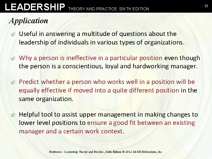 LEADERSHIP THEORY AND PRACTICE SIXTH EDITION Application ÷ Useful in answering a multitude of