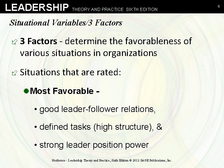 LEADERSHIP THEORY AND PRACTICE SIXTH EDITION Situational Variables/3 Factors ÷ 3 Factors - determine
