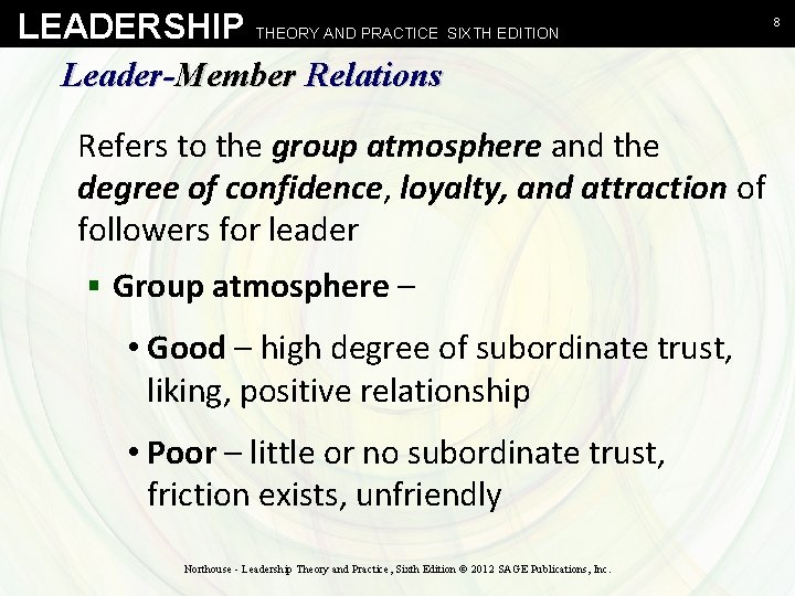 LEADERSHIP THEORY AND PRACTICE SIXTH EDITION Leader-Member Relations Refers to the group atmosphere and