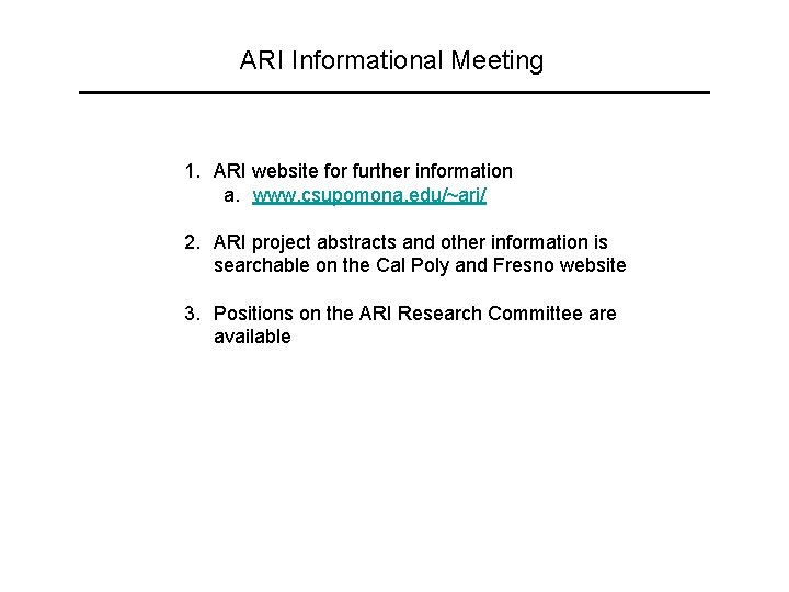 ARI Informational Meeting 1. ARI website for further information a. www. csupomona. edu/~ari/ 2.