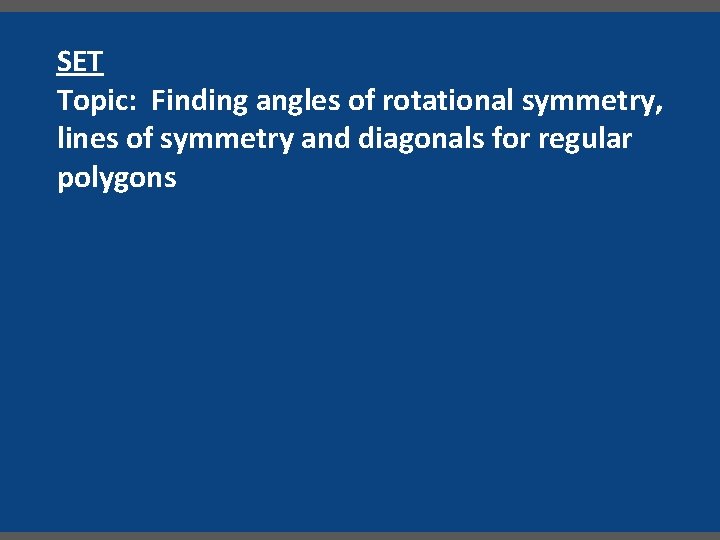 SET Topic: Finding angles of rotational symmetry, lines of symmetry and diagonals for regular
