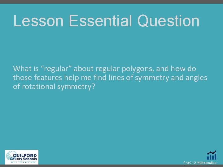 Lesson Essential Question What is “regular” about regular polygons, and how do those features