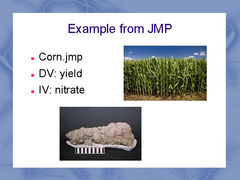 Example from JMP Corn. jmp DV: yield IV: nitrate 