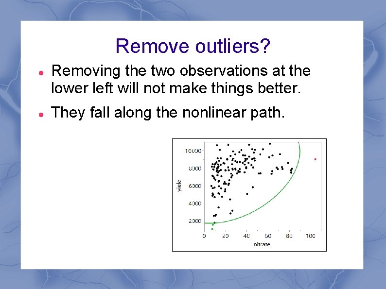 Remove outliers? Removing the two observations at the lower left will not make things