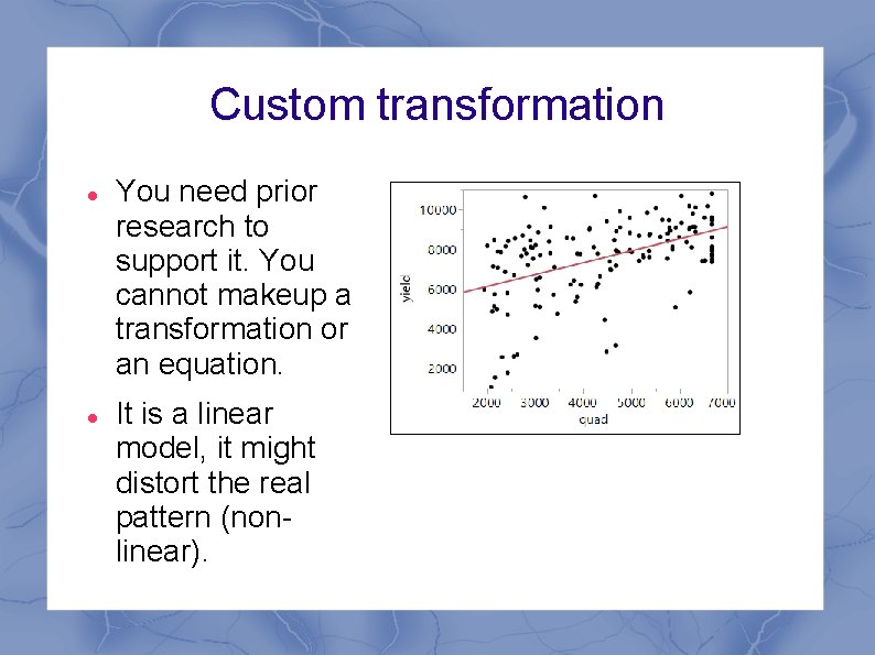 Custom transformation You need prior research to support it. You cannot makeup a transformation