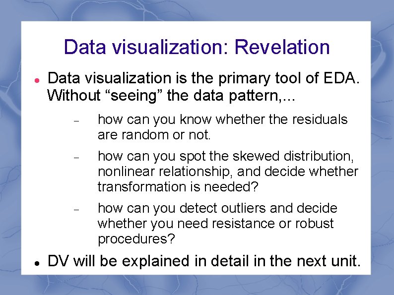 Data visualization: Revelation Data visualization is the primary tool of EDA. Without “seeing” the