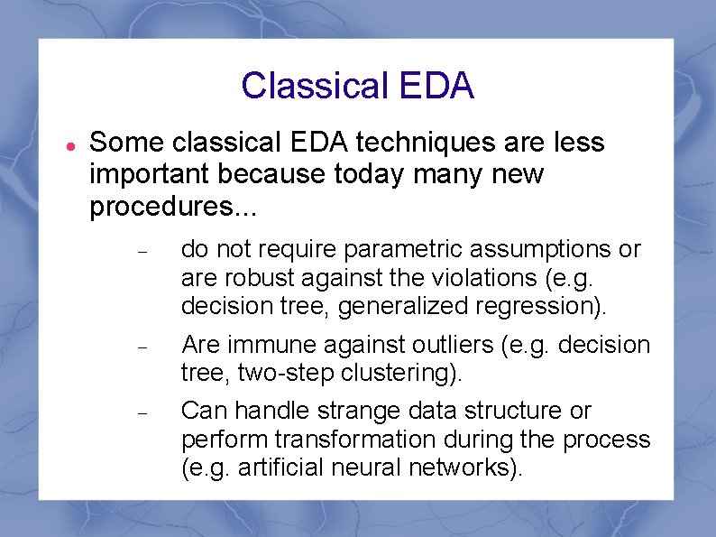 Classical EDA Some classical EDA techniques are less important because today many new procedures.