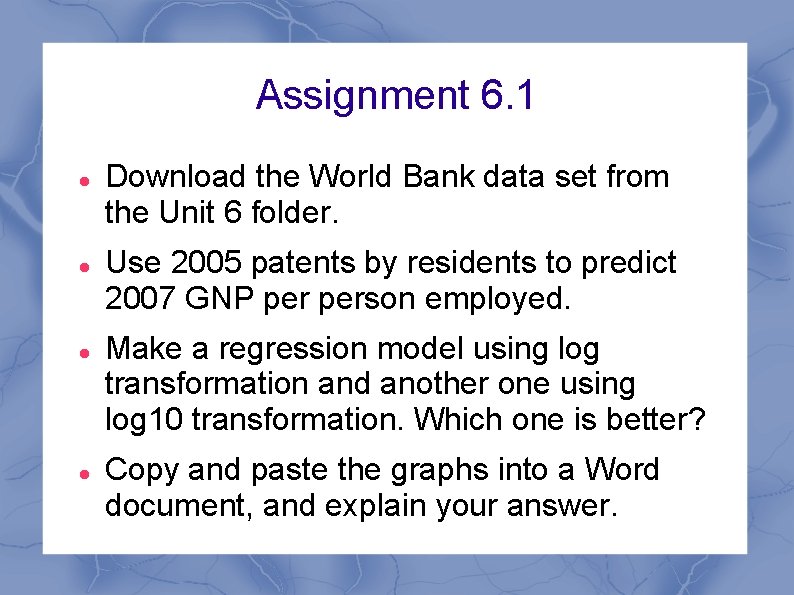 Assignment 6. 1 Download the World Bank data set from the Unit 6 folder.