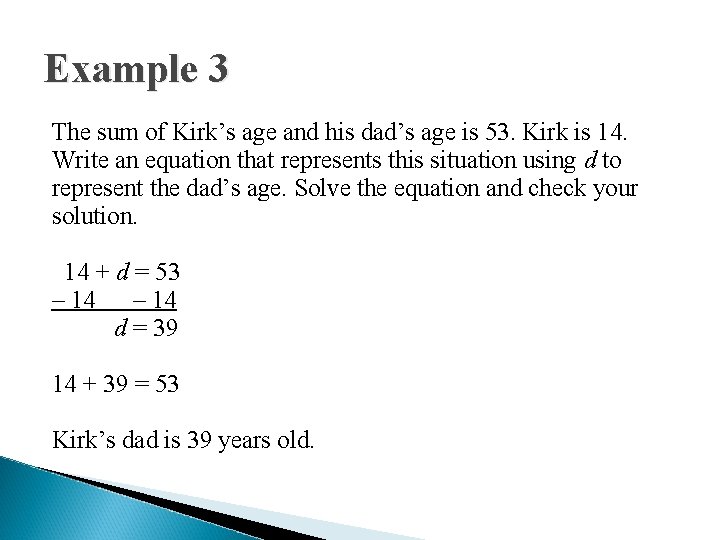 Example 3 The sum of Kirk’s age and his dad’s age is 53. Kirk