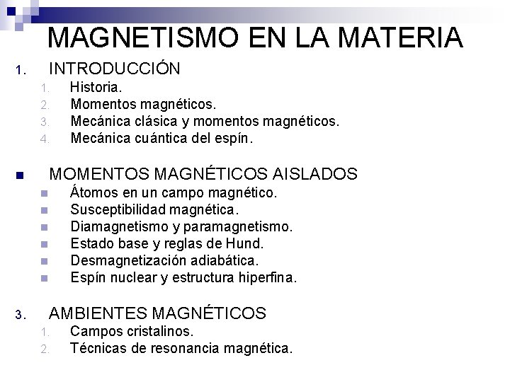 MAGNETISMO EN LA MATERIA 1. INTRODUCCIÓN 1. 2. 3. 4. n MOMENTOS MAGNÉTICOS AISLADOS