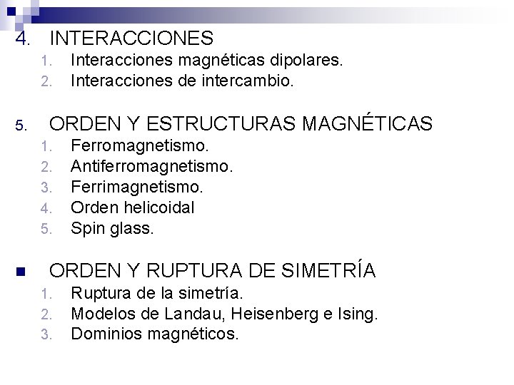 4. INTERACCIONES 1. 2. 5. ORDEN Y ESTRUCTURAS MAGNÉTICAS 1. 2. 3. 4. 5.