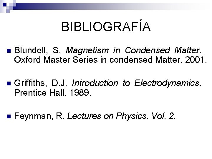 BIBLIOGRAFÍA n Blundell, S. Magnetism in Condensed Matter. Oxford Master Series in condensed Matter.