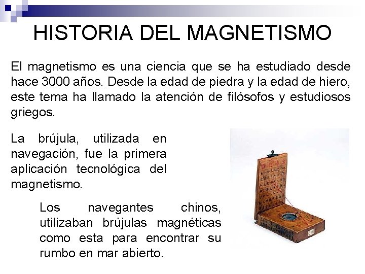 HISTORIA DEL MAGNETISMO El magnetismo es una ciencia que se ha estudiado desde hace