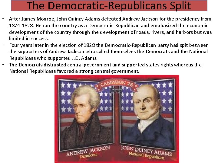 The Democratic-Republicans Split • After James Monroe, John Quincy Adams defeated Andrew Jackson for