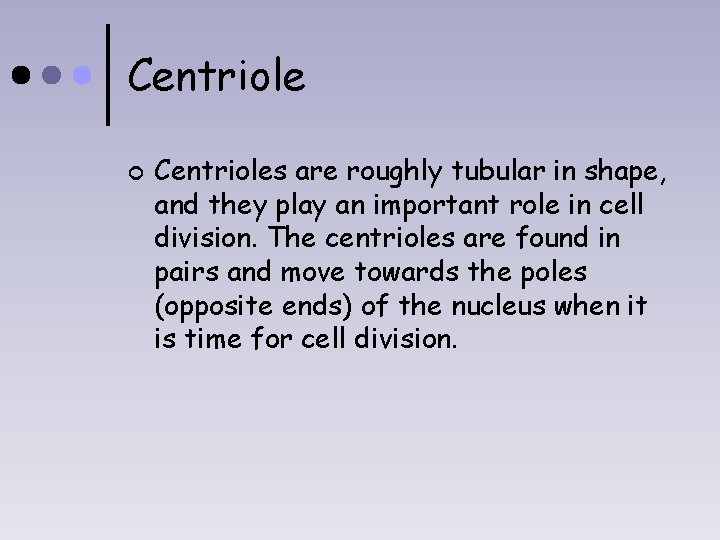 Centriole ¢ Centrioles are roughly tubular in shape, and they play an important role