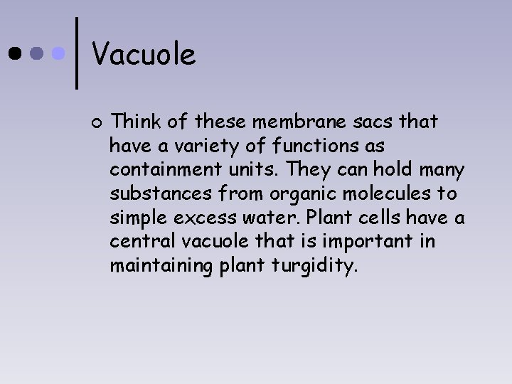 Vacuole ¢ Think of these membrane sacs that have a variety of functions as