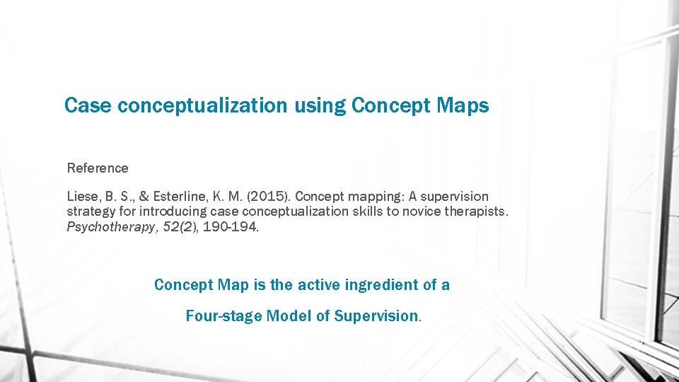 Case conceptualization using Concept Maps Reference Liese, B. S. , & Esterline, K. M.