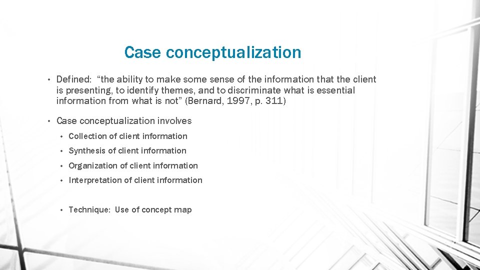 Case conceptualization • Defined: “the ability to make some sense of the information that