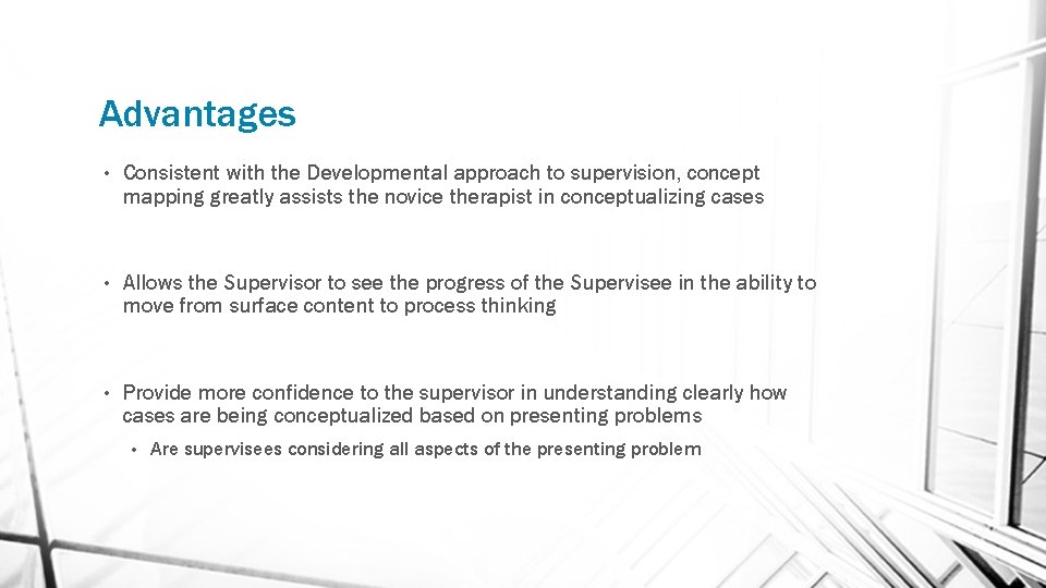 Advantages • Consistent with the Developmental approach to supervision, concept mapping greatly assists the