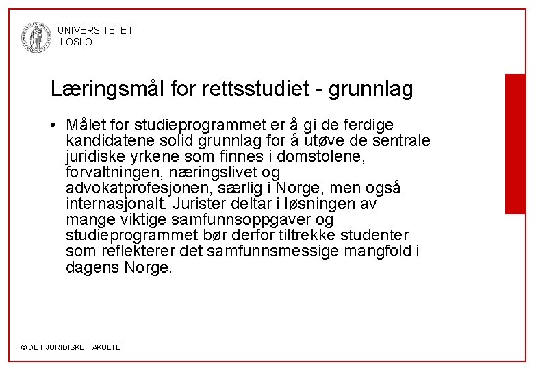 UNIVERSITETET I OSLO Læringsmål for rettsstudiet - grunnlag • Målet for studieprogrammet er å